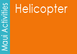 Maui Hawaii Activities - Hawaii Helicopter Tour Maui Hawaii Activities - Hawaii Helicopter Tour